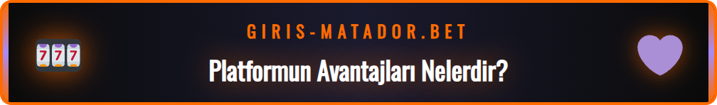 Matadorbet giriş adresi üzerinden ulaşılan platformun avantajlarını gösteren liste.