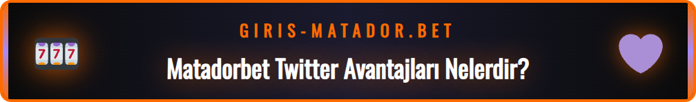 Matadorbet Twitter giriş adresi üzerinden sunulan özel bonuslar ve oranlar.